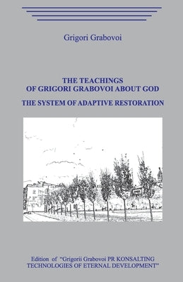 The Teaching of Grigori Grabovoi about God. The System of Adaptive Restoration. by Grabovoi, Grigori