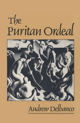 The Puritan Ordeal by Delbanco, Andrew