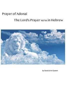 Prayer of Adonai: The Lord's Prayer in Hebrew by Epstein, David and Avi