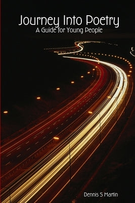 Journey Into Poetry: A Guide for Young People by Martin, Dennis S.