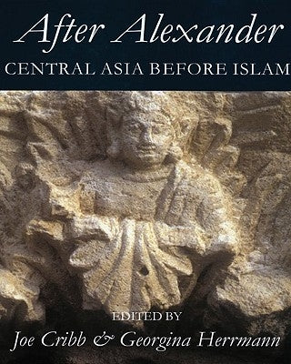 After Alexander: Central Asia Before Islam by Hermann, Georgina