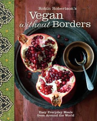 Vegan Without Borders: Easy Everyday Meals from Around the World by Robertson, Robin