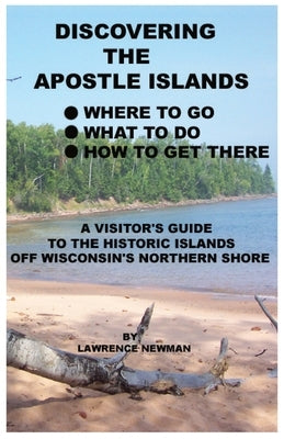 Discovering the Apostle Islands by Newman, Lawrence William