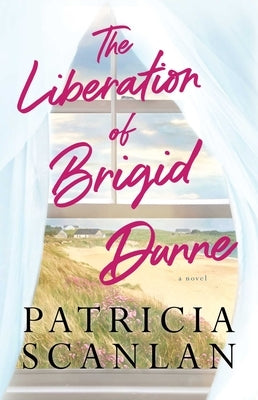 The Liberation of Brigid Dunne by Scanlan, Patricia