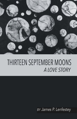 Thirteen September Moons: A Love Story by Lenfestey, James P.