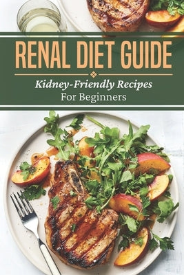Renal Diet Guide: Kidney-Friendly Recipes For Beginners: Renal Diet Cuisine by Shatswell, Enrique