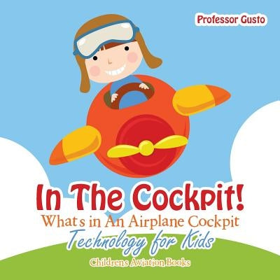 In the Cockpit! What's in an Aeroplane Cockpit - Technology for Kids - Children's Aviation Books by Gusto
