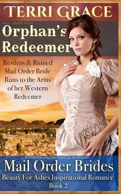 Mail Order Bride: Orphan's Redeemer: Inspirational Historical Romance by Grace, Terri