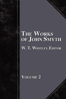 The Works of John Smyth - Volume 2 by Whitley, W. T.