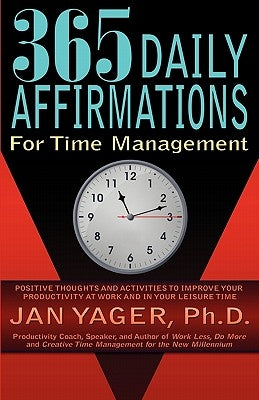 365 Daily Affirmations for Time Management by Yager, Jan