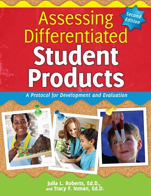 Assessing Differentiated Student Products: A Protocol for Development and Evaluation by Roberts, Julia L.