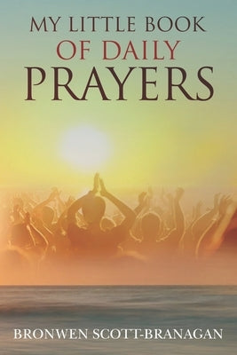 My Little Book of Daily Prayers by Scott-Branagan, Bronwen