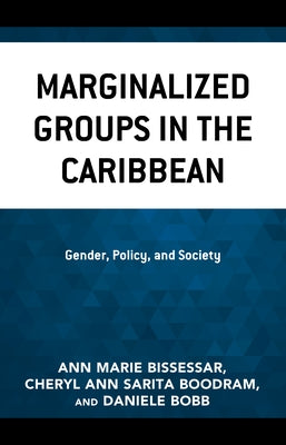 Marginalized Groups in the Caribbean: Gender, Policy, and Society by Bissessar, Ann Marie