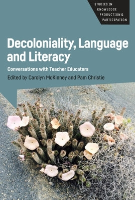 Decoloniality, Language and Literacy: Conversations with Teacher Educators by McKinney, Carolyn