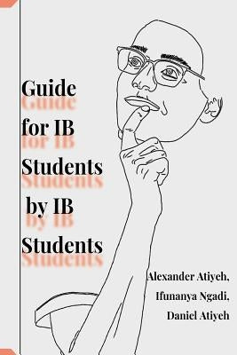 Guide for IB Students by IB Students by Ngadi, Ifunanya