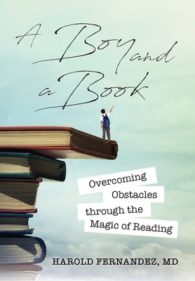 A Boy and a Book: Overcoming Obstacles through the Magic of Reading by Fernandez, Harold