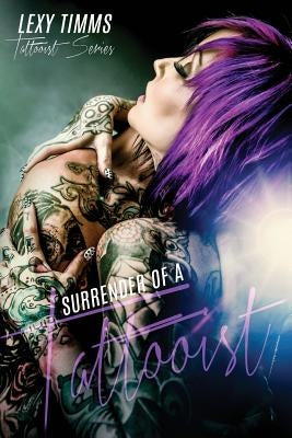 Surrender of a Tattooist: Dark Romance Tattoo Obsession by Timms, Lexy
