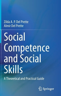 Social Competence and Social Skills: A Theoretical and Practical Guide by del Prette, Zilda A. P.
