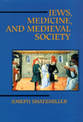 Jews, Medicine, and Medieval Society by Shatzmiller, Joseph