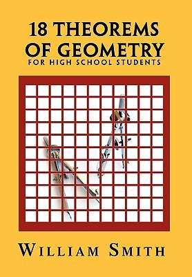 18 Theorems of Geometry: For High School Students by Smith, William, Jr.