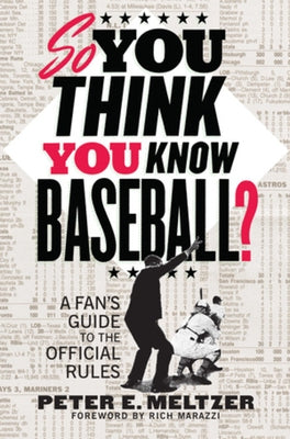 So You Think You Know Baseball?: A Fan's Guide to the Official Rules by Meltzer, Peter E.