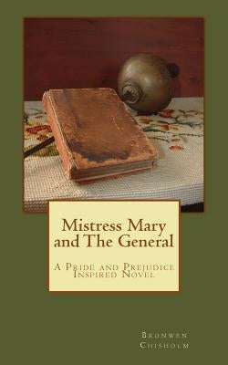 Mistress Mary and the General: A Pride and Prejudice Inspired Story by Chisholm, Bronwen
