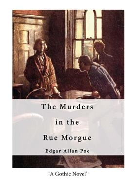 The Murders in the Rue Morgue: Classic Gothic Horror by Poe, Edgar Allan