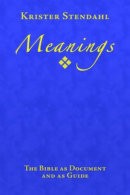 Meanings: The Bible as Document and as Guide by Stendahl, Krister