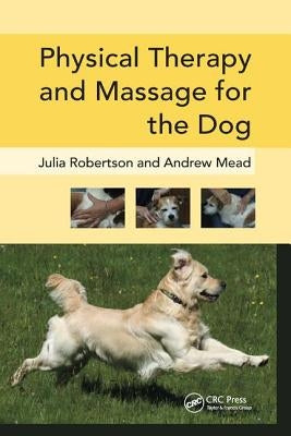 Physical Therapy and Massage for the Dog by Robertson, Julia