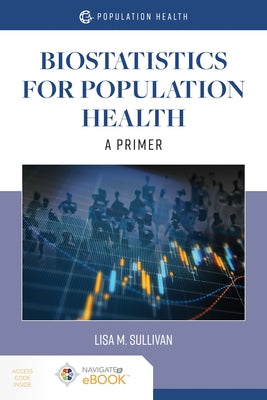 Biostatistics for Population Health: A Primer: A Primer by Sullivan, Lisa M.