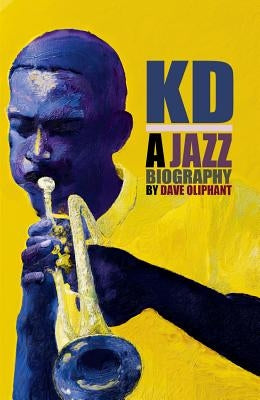 Kd: A Jazz Biography by Oliphant, Dave