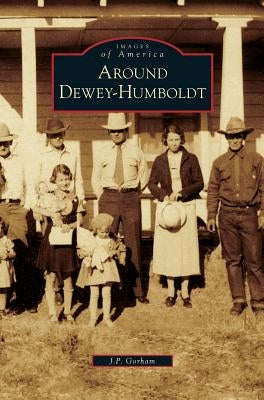 Around Dewey-Humboldt by Gorham, J. P.