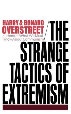 The Strange Tactics of Extremism by Overstreet, Harry A.