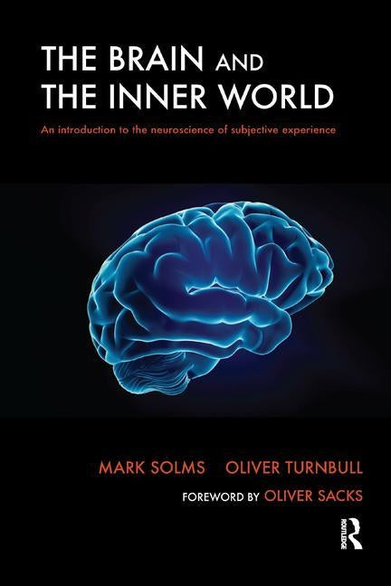 The Brain and the Inner World: An Introduction to the Neuroscience of Subjective Experience by Solms, Mark