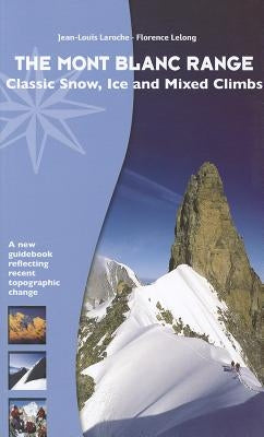 The Mont Blanc Range: Classic Snow, Ice and Mixed Climbs by Laroche, Jean-Louis