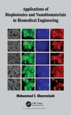 Applications of Biophotonics and Nanobiomaterials in Biomedical Engineering by Khosroshahi, Mohammad E.