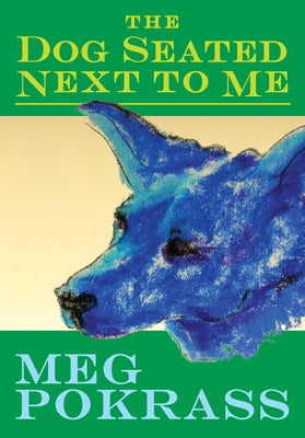 The Dog Seated Next to Me by Pokrass, Meg