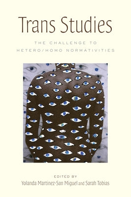 Trans Studies: The Challenge to Hetero/Homo Normativities by Martínez-San Miguel, Yolanda