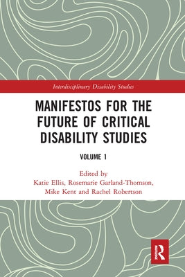 Manifestos for the Future of Critical Disability Studies: Volume 1 by Ellis, Katie