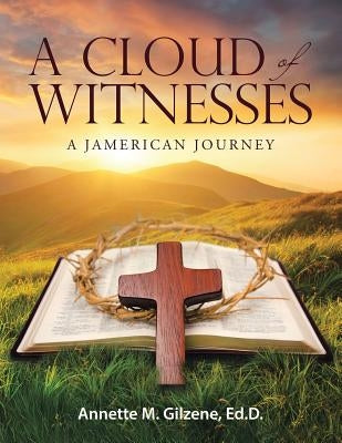 A Cloud of Witnesses: A Jamerican Journey by Gilzene, Ed D. Annette M.