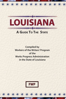 Louisiana: A Guide To The State by Federal Writers' Project (Fwp)