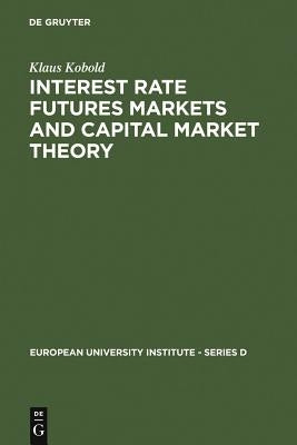 Interest Rate Futures Markets and Capital Market Theory: Theoretical Concepts and Empirical Evidence by Kobold, Klaus