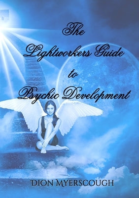 The Lightworkers Guide to Psychic Development by Myerscough, Dion