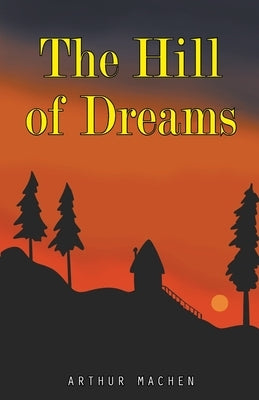 The Hill of Dreams by Machen, Arthur
