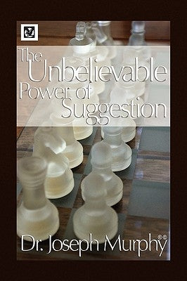 The Unbelievable Power of Suggestion by Murphy, Joseph