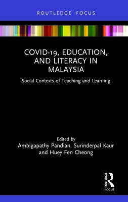 COVID-19, Education, and Literacy in Malaysia: Social Contexts of Teaching and Learning by Pandian, Ambigapathy