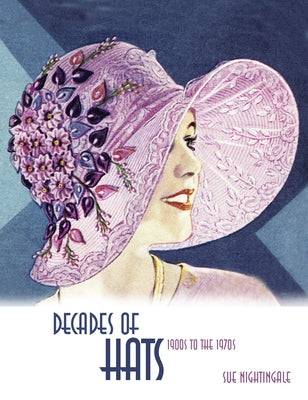 Decades of Hats: 1900s to the 1970s by Nightingale, Sue
