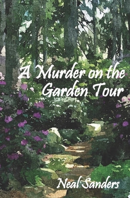 A Murder on the Garden Tour by Sanders, Neal H.