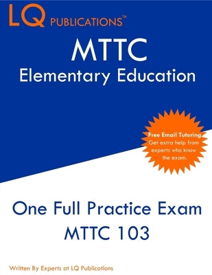 MTTC Elementary Education: One Full Practice Exam - 2020 Exam Questions - Free Online Tutoring by Publications, Lq