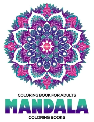 Coloring Book For Adults: Mandala Coloring Books: Stress Relieving Mandala Designs by A. Dunlap, Eileen